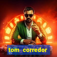 tom corredor dinheiro infinito